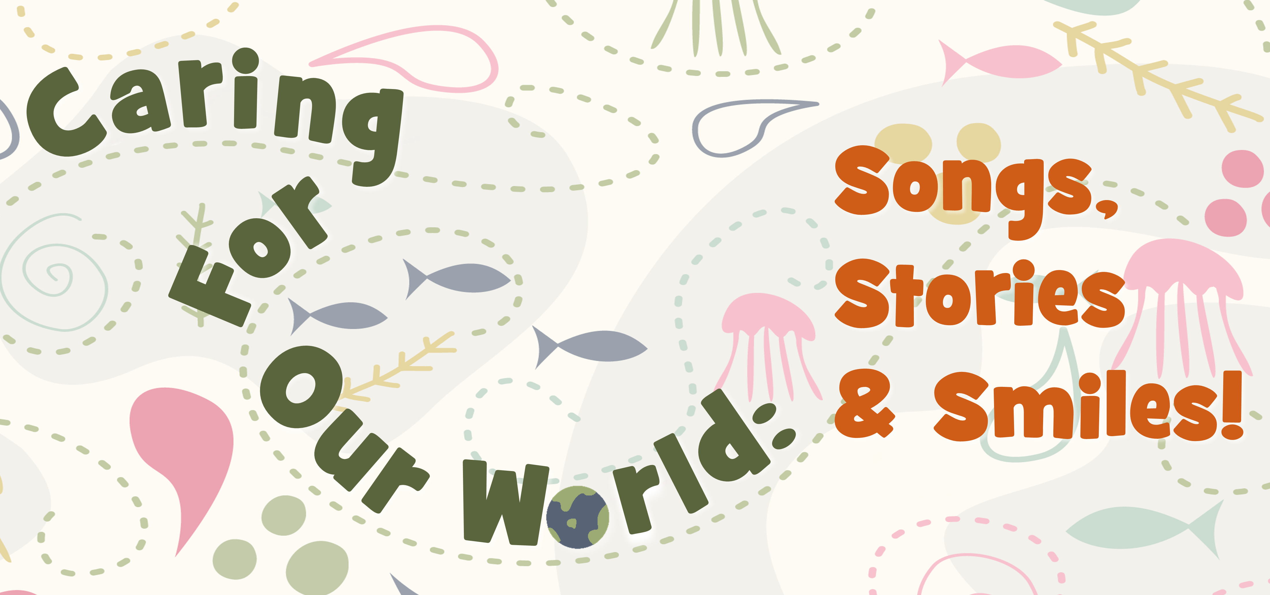 Caring For Our World: Songs, Stories & Smiles