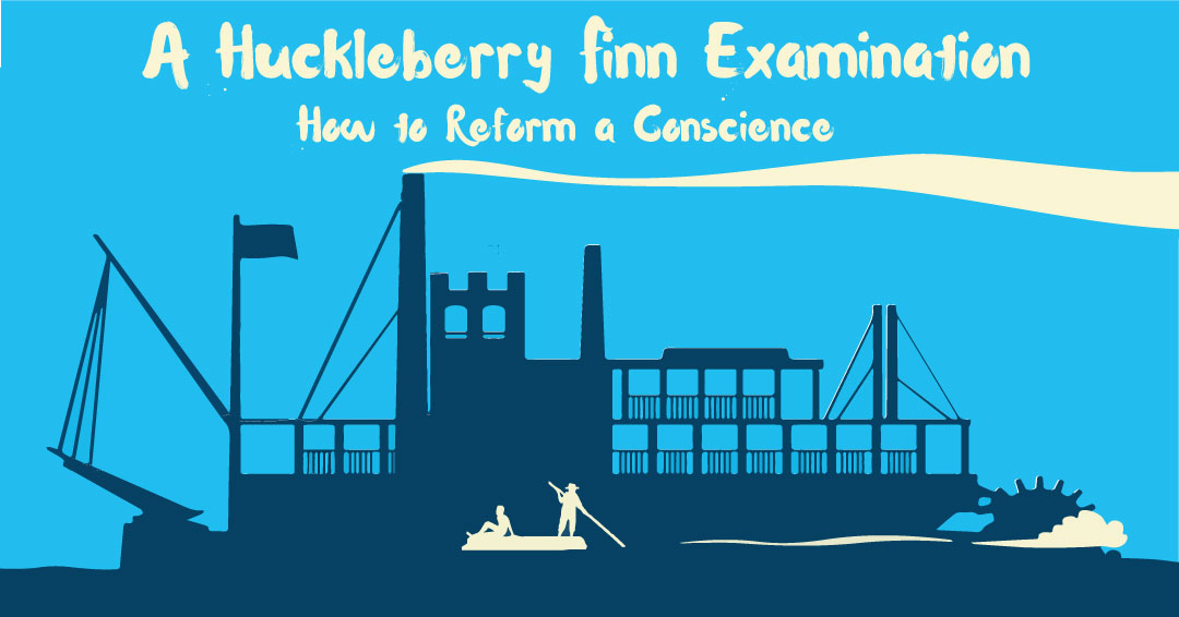 Huckleberry Finn: How to Reform a Conscience