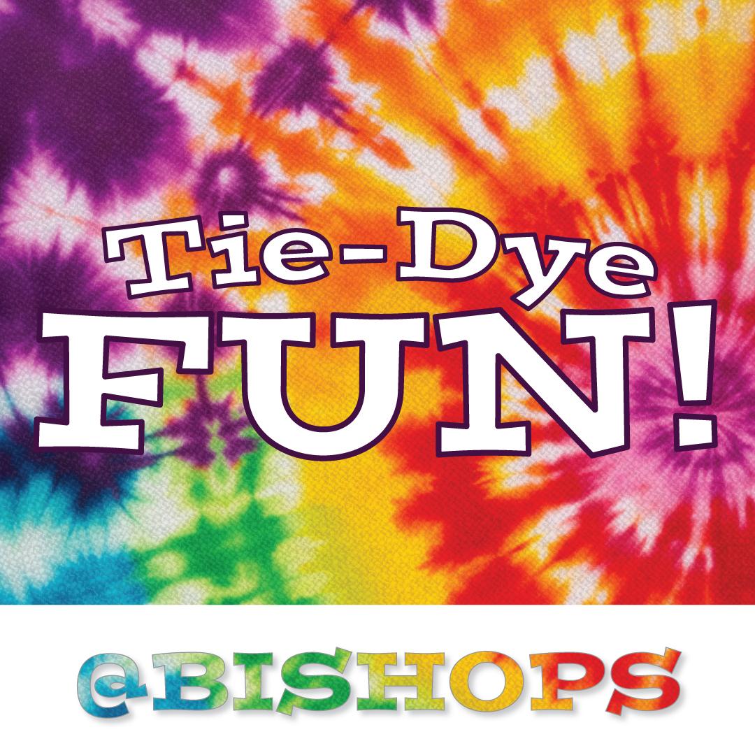 Tie-dye background with text "Tie-Dye Fun! @Bishops"
